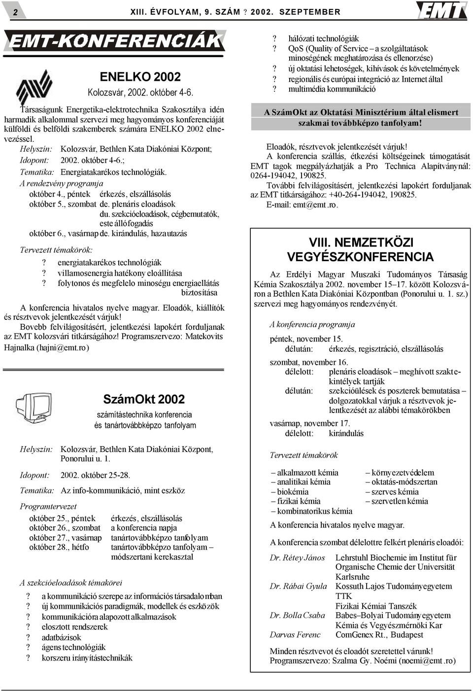 Helyszín: Kolozsvár, Bethlen Kata Diakóniai Központ; Idopont: 2002. október 4-6.; Tematika: Energiatakarékos technológiák. A rendezvény programja október 4., péntek érkezés, elszállásolás október 5.