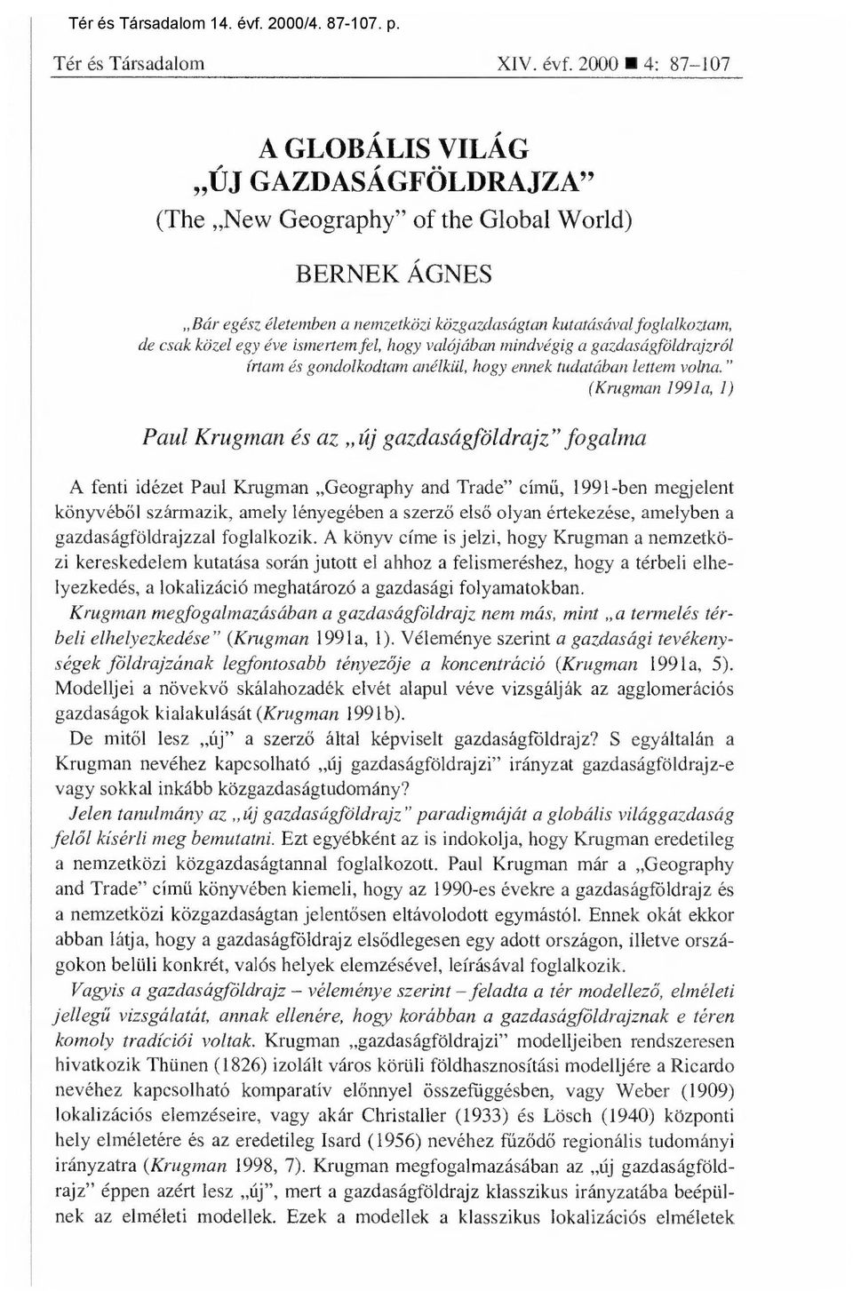 éve ismertem fel, hogy valójában mindvégig a gazdaságföldrajzról írtam és gondolkodtam anélkül, hogy ennek tudatában lettem volna.