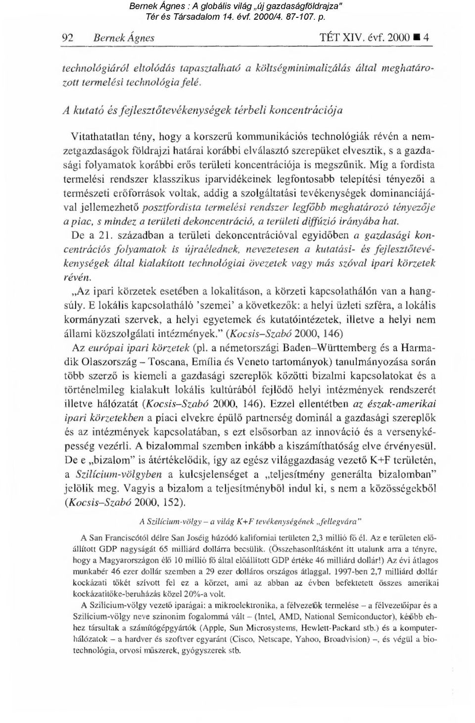 elvesztik, s a gazdasági folyamatok korábbi er ős területi koncentrációja is megsz űnik.
