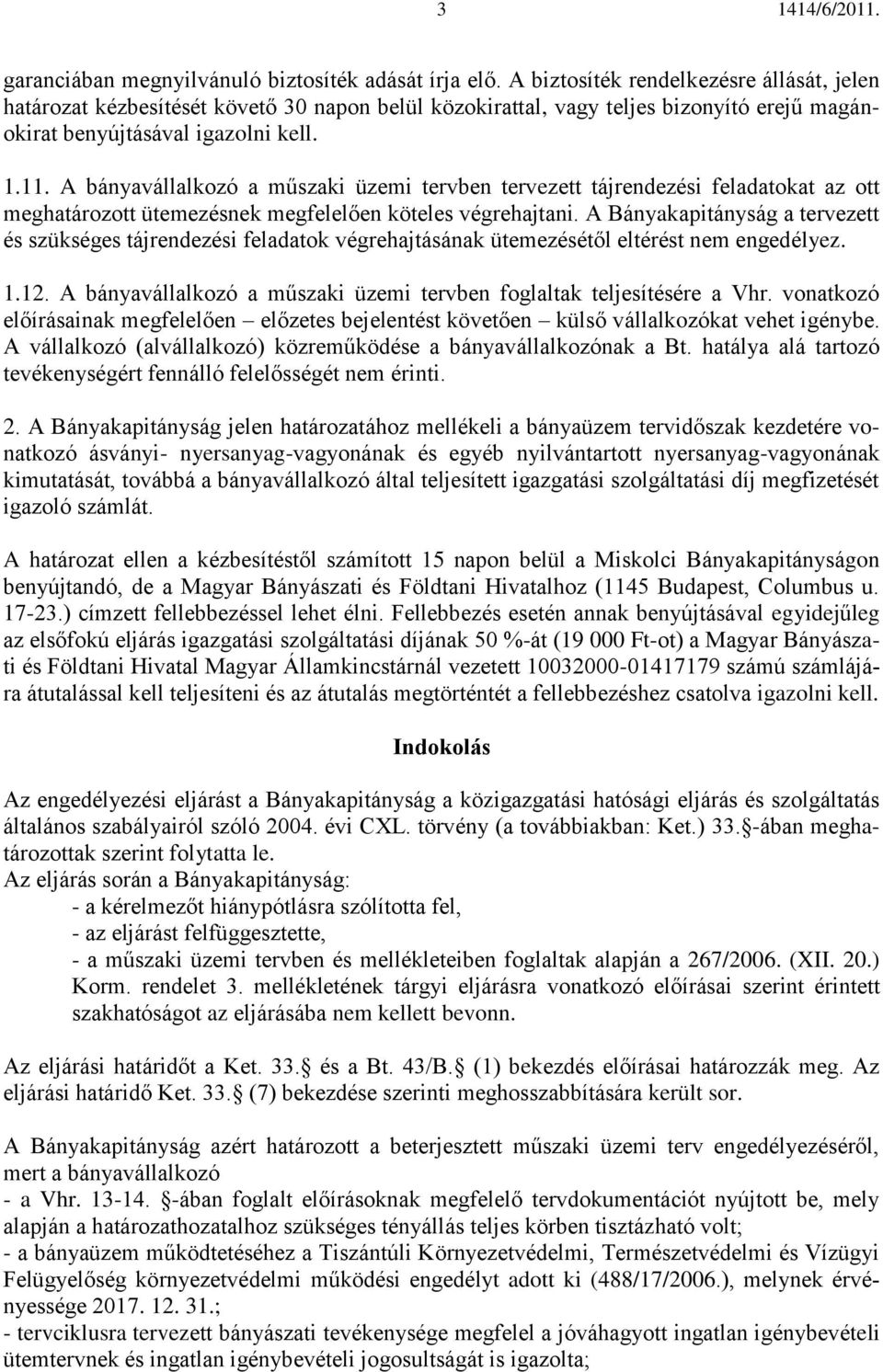 A bányavállalkozó a műszaki üzemi tervben tervezett tájrendezési feladatokat az ott meghatározott ütemezésnek megfelelően köteles végrehajtani.