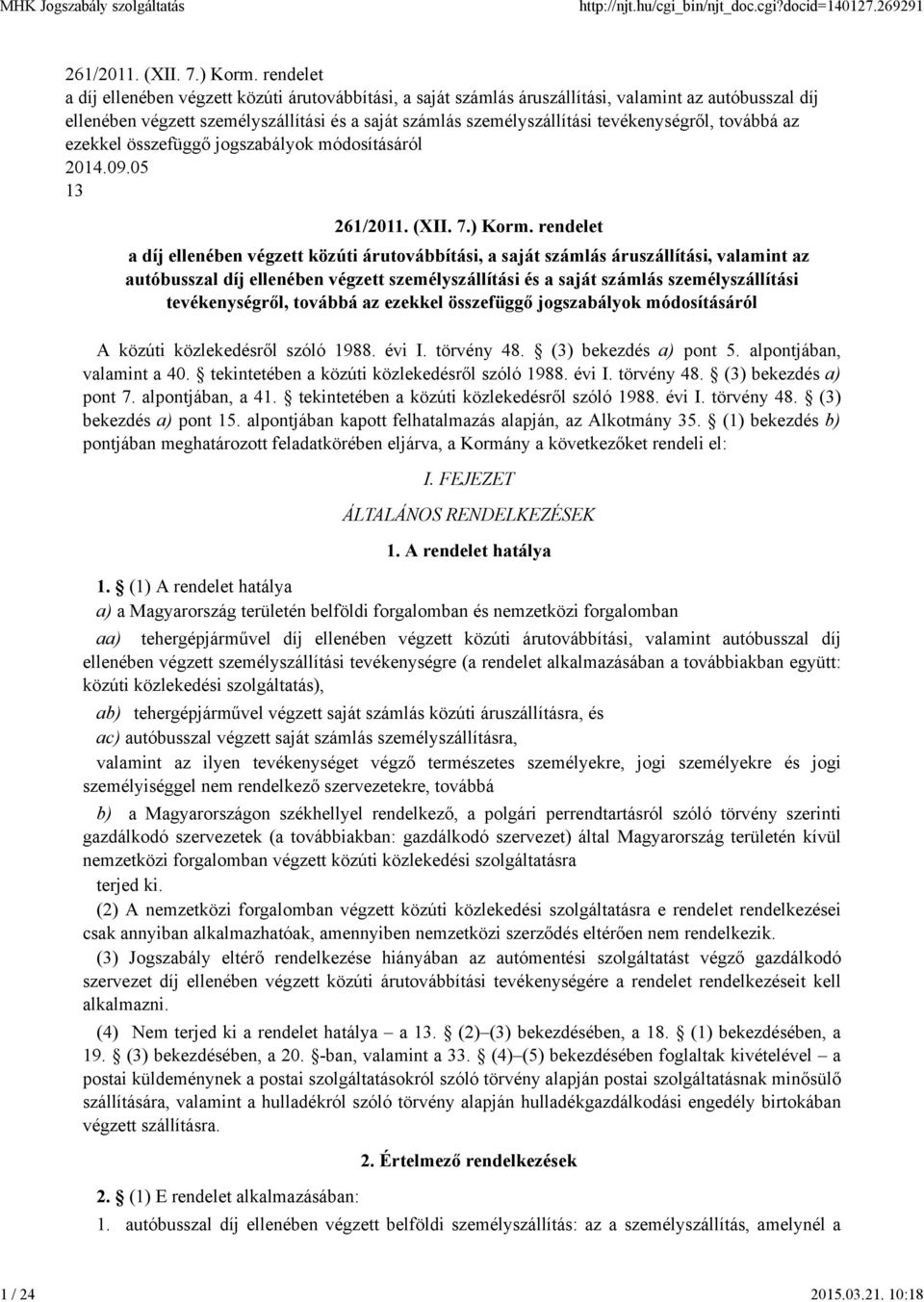 tevékenységről, továbbá az ezekkel összefüggő jogszabályok módosításáról 2014.09.05 13 261/2011. (XII. 7.) Korm.