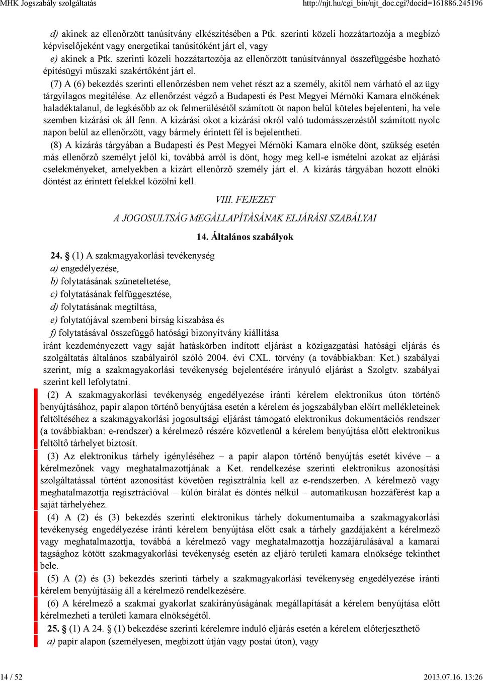 szerinti közeli hozzátartozója az ellenőrzött tanúsítvánnyal összefüggésbe hozható építésügyi műszaki szakértőként járt el.