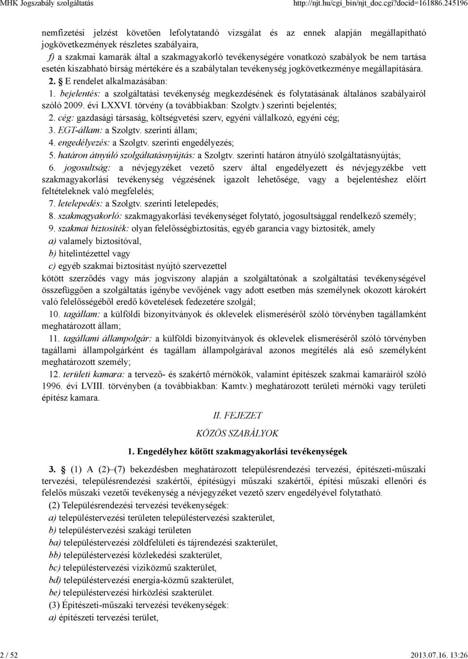 13:26 nemfizetési jelzést követően lefolytatandó vizsgálat és az ennek alapján megállapítható jogkövetkezmények részletes szabályaira, f) a szakmai kamarák által a szakmagyakorló tevékenységére