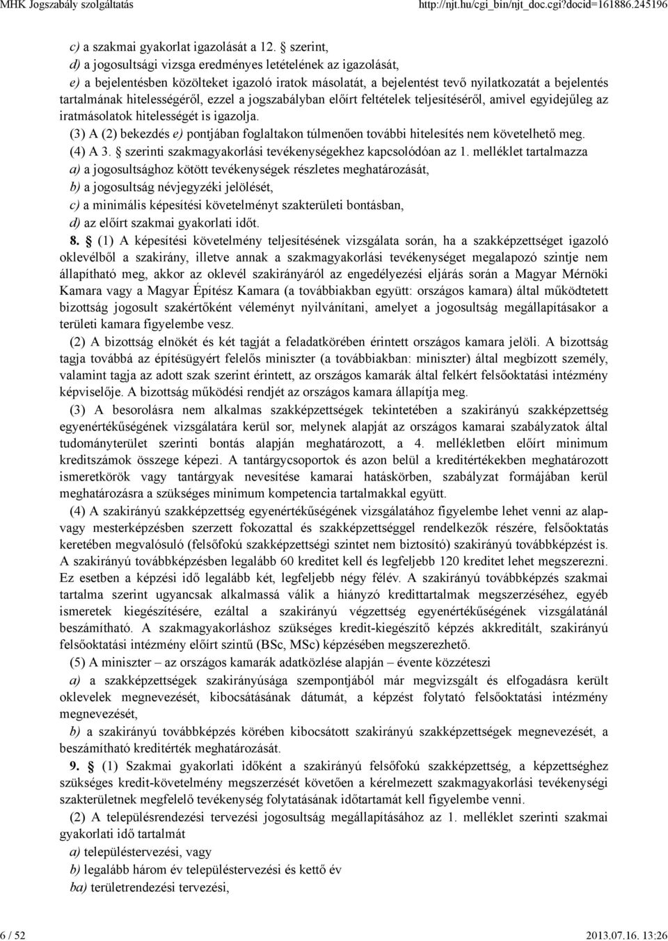 hitelességéről, ezzel a jogszabályban előírt feltételek teljesítéséről, amivel egyidejűleg az iratmásolatok hitelességét is igazolja.