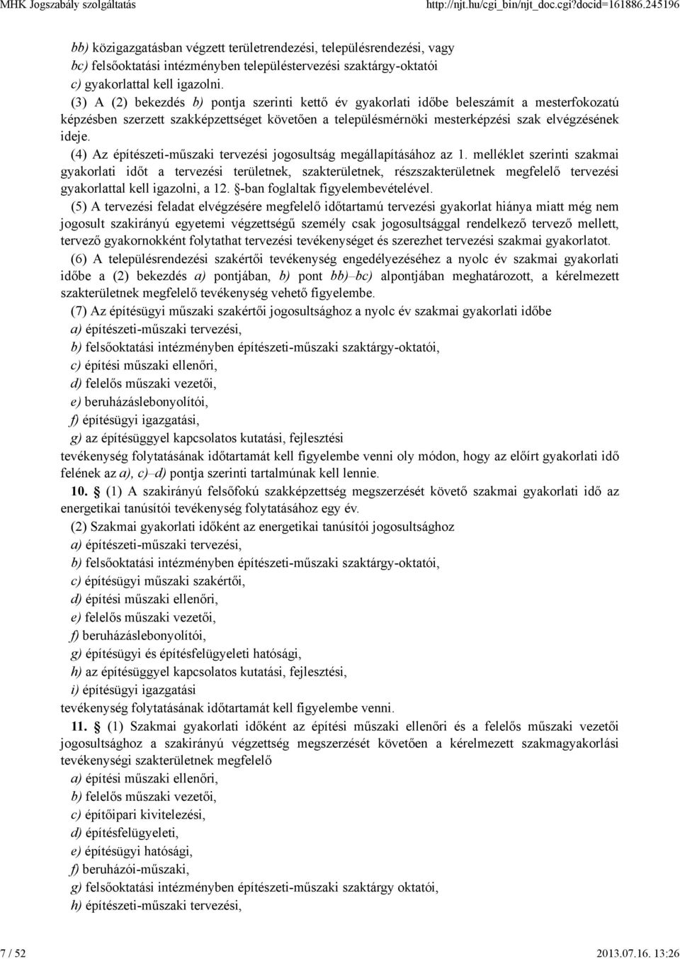 13:26 bb) közigazgatásban végzett területrendezési, településrendezési, vagy bc) felsőoktatási intézményben településtervezési szaktárgy-oktatói c) gyakorlattal kell igazolni.