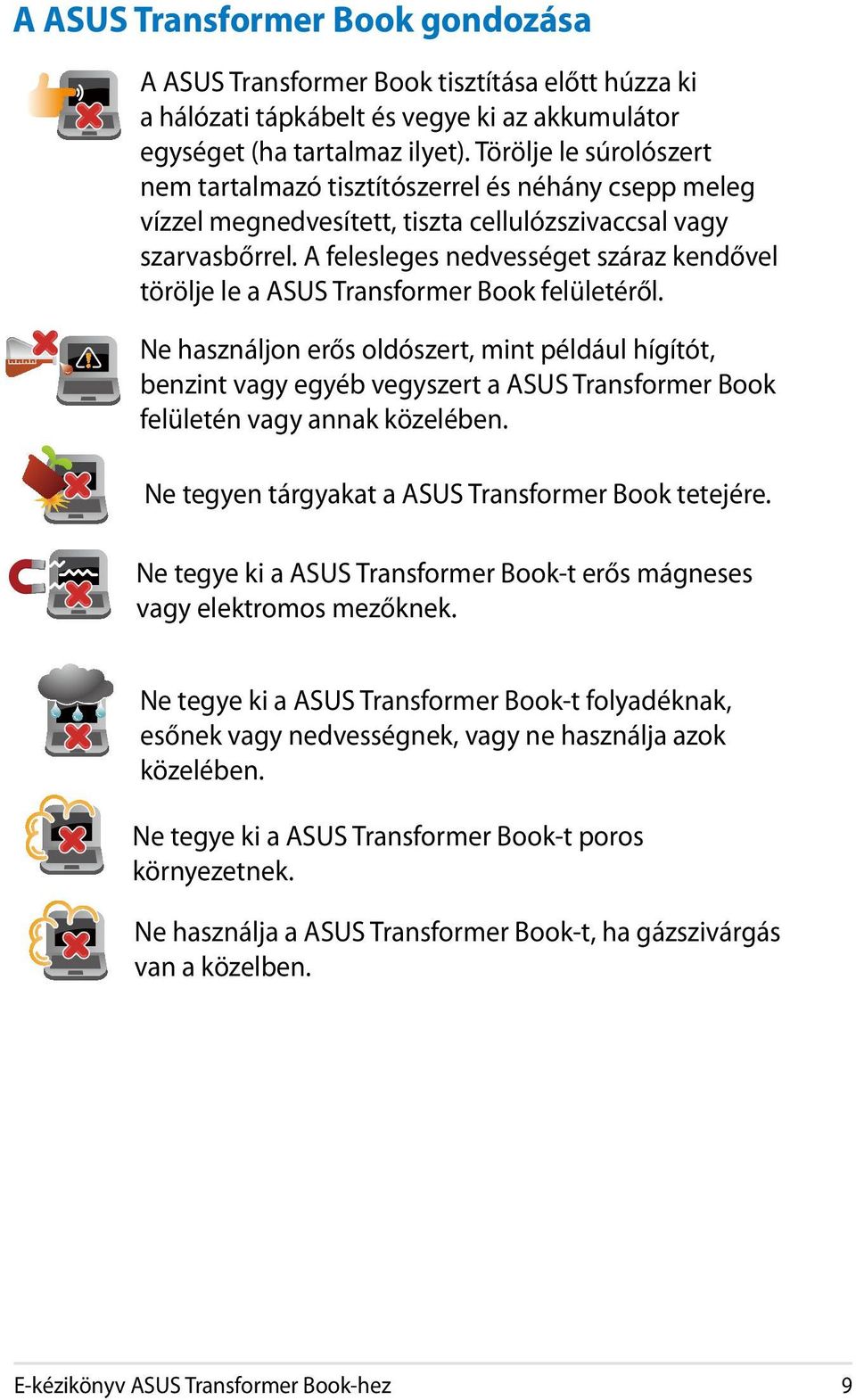A felesleges nedvességet száraz kendővel törölje le a ASUS Transformer Book felületéről.
