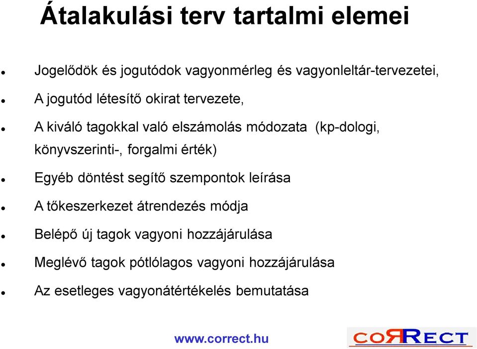 könyvszerinti-, forgalmi érték) Egyéb döntést segítő szempontok leírása A tőkeszerkezet átrendezés módja