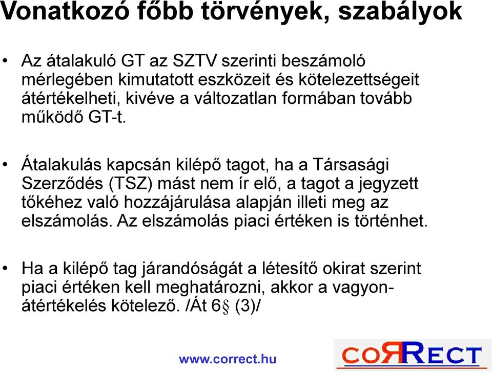 Átalakulás kapcsán kilépő tagot, ha a Társasági Szerződés (TSZ) mást nem ír elő, a tagot a jegyzett tőkéhez való hozzájárulása