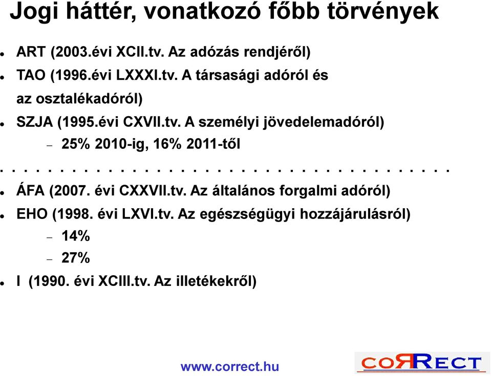 évi CXVII.tv. A személyi jövedelemadóról) 25% 2010-ig, 16% 2011-től...................................... ÁFA (2007.