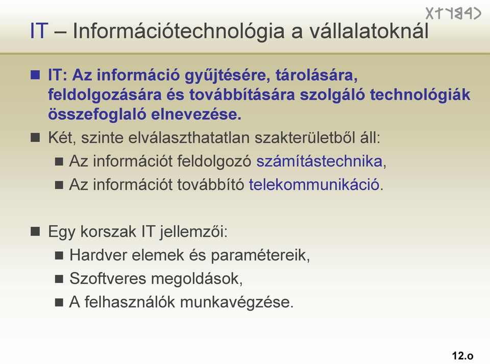 Két, szinte elválaszthatatlan szakterületből áll: Az információt feldolgozó számítástechnika, Az