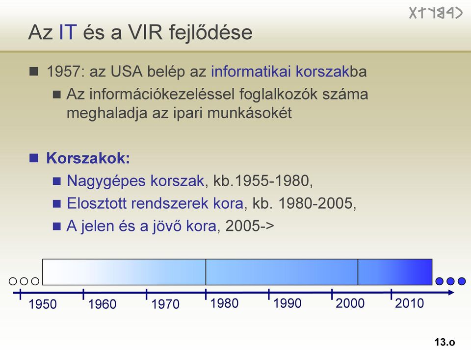 Korszakok: Nagygépes korszak, kb.1955-1980, Elosztott rendszerek kora, kb.