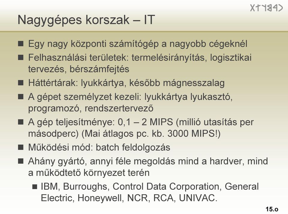 teljesítménye: 0,1 2 MIPS (millió utasítás per másodperc) (Mai átlagos pc. kb. 3000 MIPS!