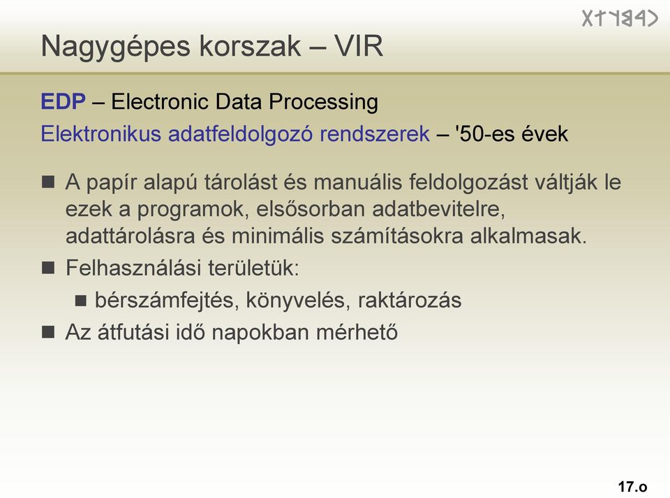 programok, elsősorban adatbevitelre, adattárolásra és minimális számításokra alkalmasak.