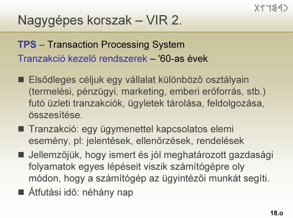 pénzügyi, marketing, emberi erőforrás, stb.) futó üzleti tranzakciók, ügyletek tárolása, feldolgozása, összesítése.