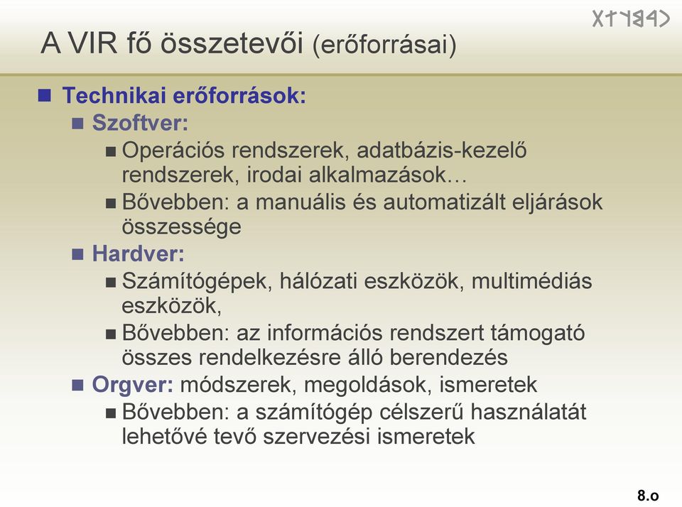 hálózati eszközök, multimédiás eszközök, Bővebben: az információs rendszert támogató összes rendelkezésre álló