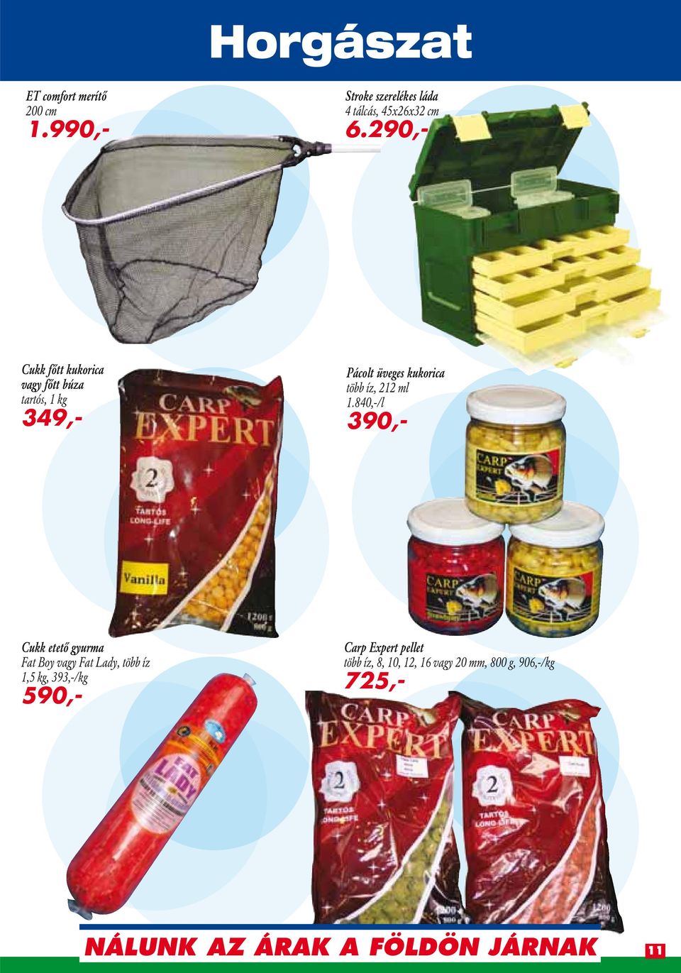 290,- Cukk fôtt kukorica vagy fôtt búza tartós, 1 kg 349,- Pácolt üveges kukorica több