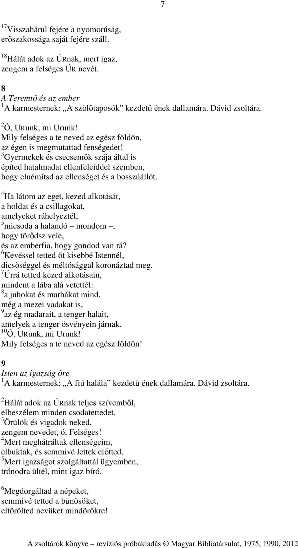 3 Gyermekek és csecsemők szája által is építed hatalmadat ellenfeleiddel szemben, hogy elnémítsd az ellenséget és a bosszúállót.