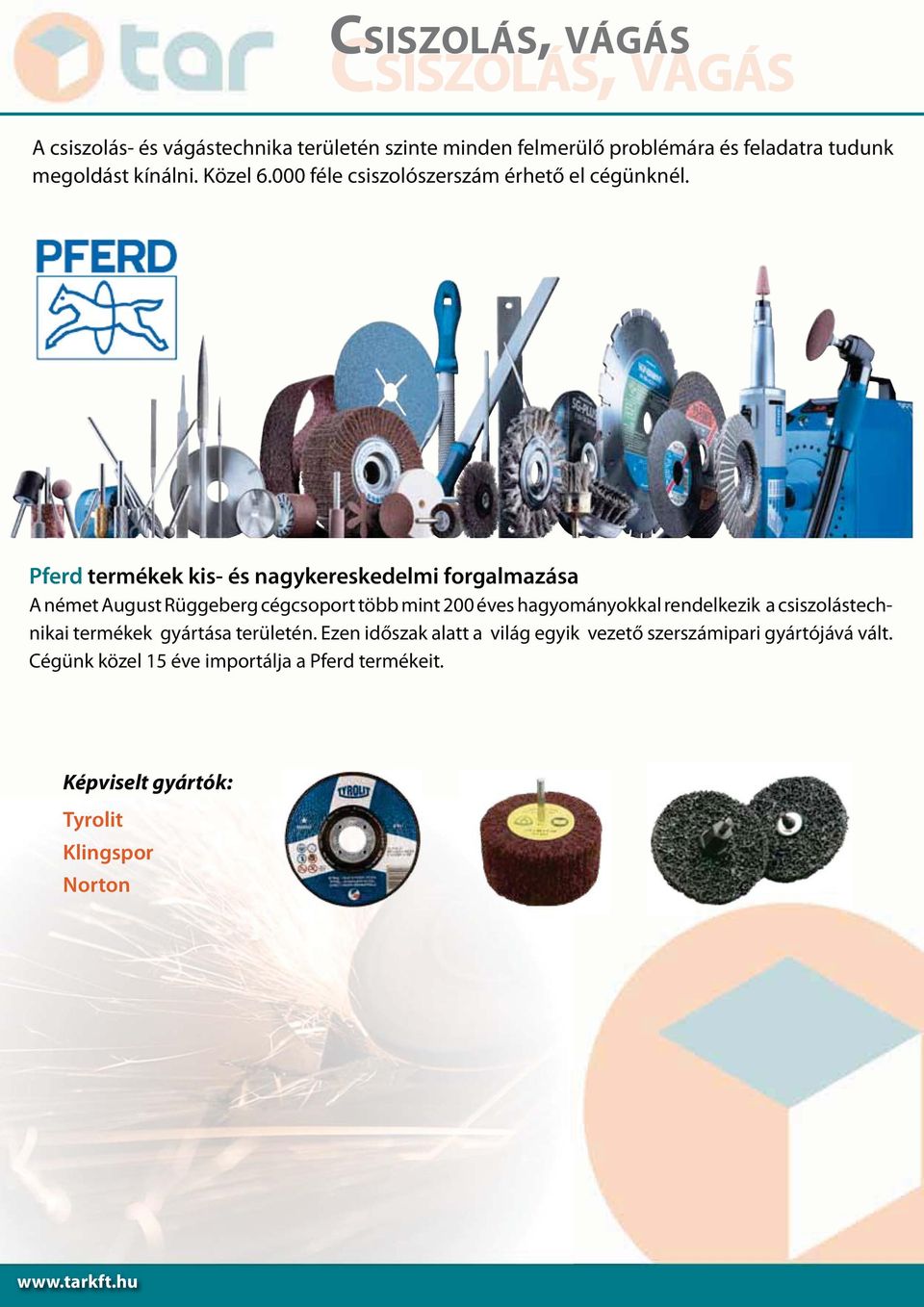 Pferd termékek kis- és nagykereskedelmi forgalmazása A német August Rüggeberg cégcsoport több mint 200 éves hagyományokkal rendelkezik a
