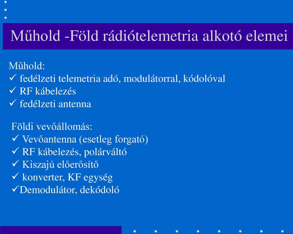 antenna Földi vevőállomás: Vevőantenna (esetleg forgató) RF