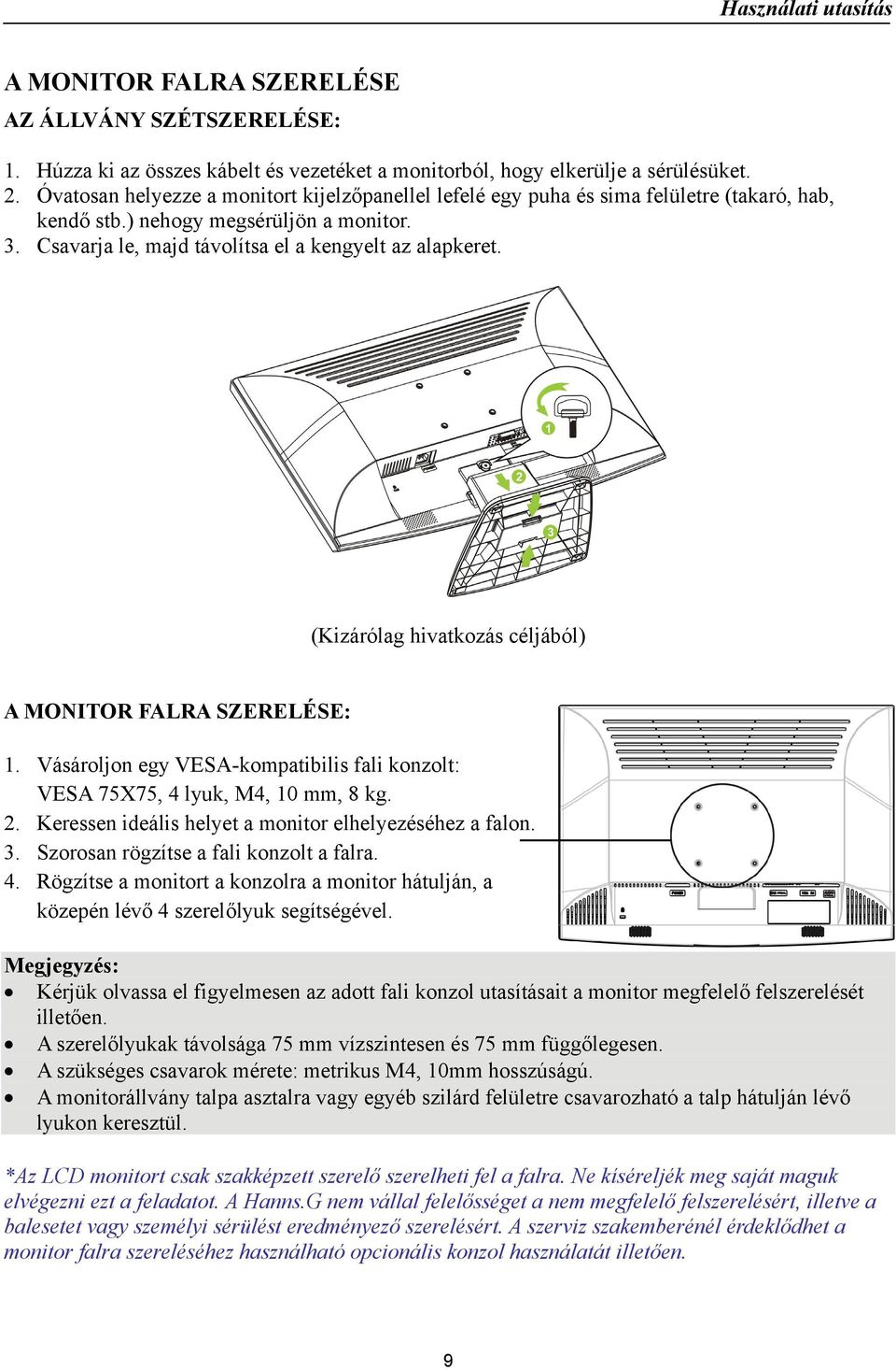 (Kizárólag hivatkozás céljából) A MONITOR FALRA SZERELÉSE: 1. Vásároljon egy VESA-kompatibilis fali konzolt: VESA 75X75, 4 lyuk, M4, 10 mm, 8 kg. 2.