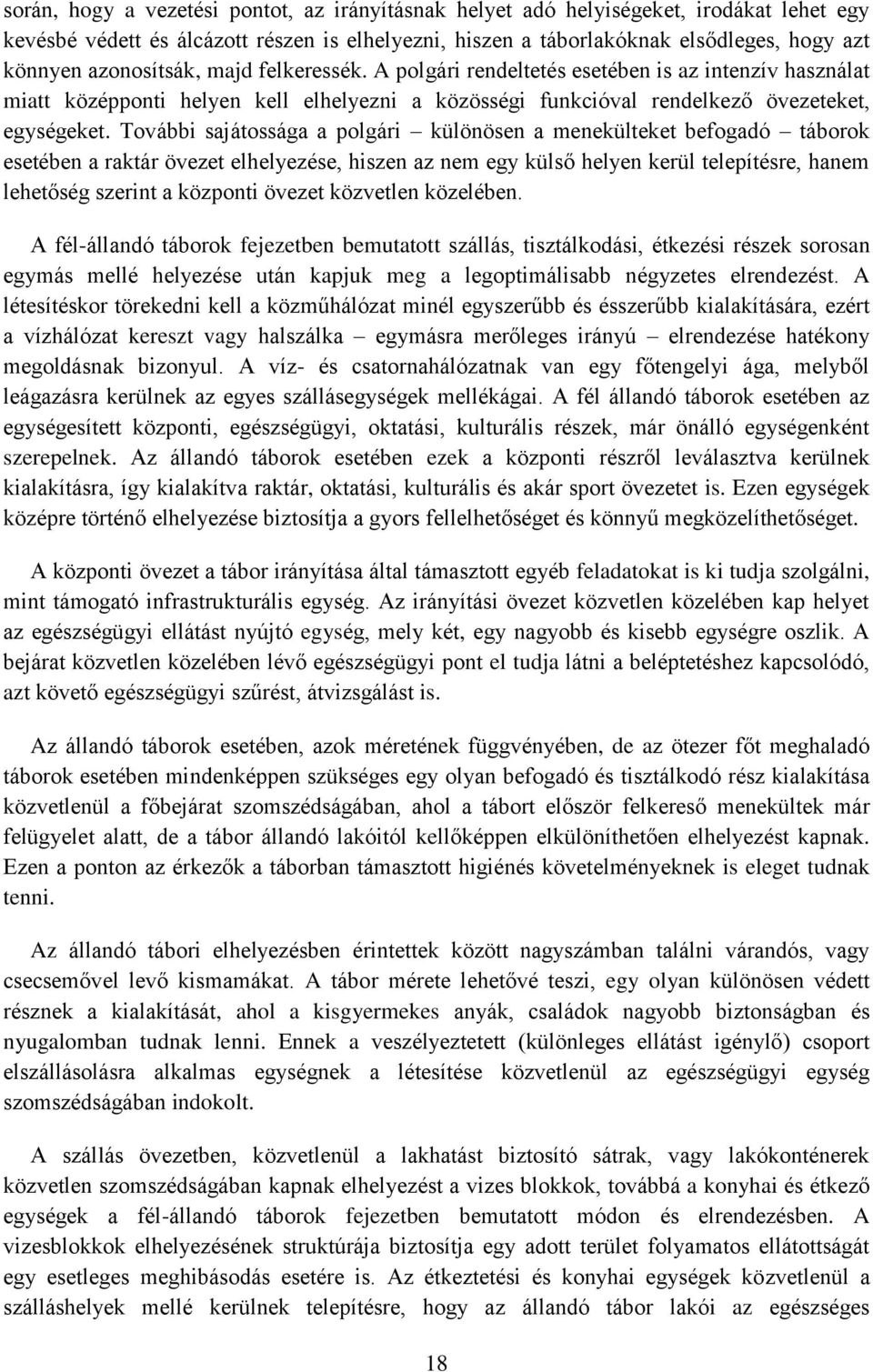 További sajátossága a polgári különösen a menekülteket befogadó táborok esetében a raktár övezet elhelyezése, hiszen az nem egy külső helyen kerül telepítésre, hanem lehetőség szerint a központi