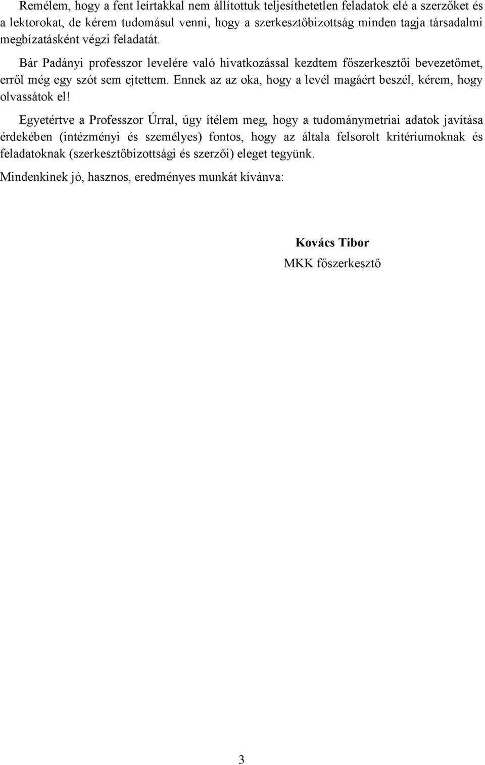 Ennek az az oka, hogy a levél magáért beszél, kérem, hogy olvassátok el!