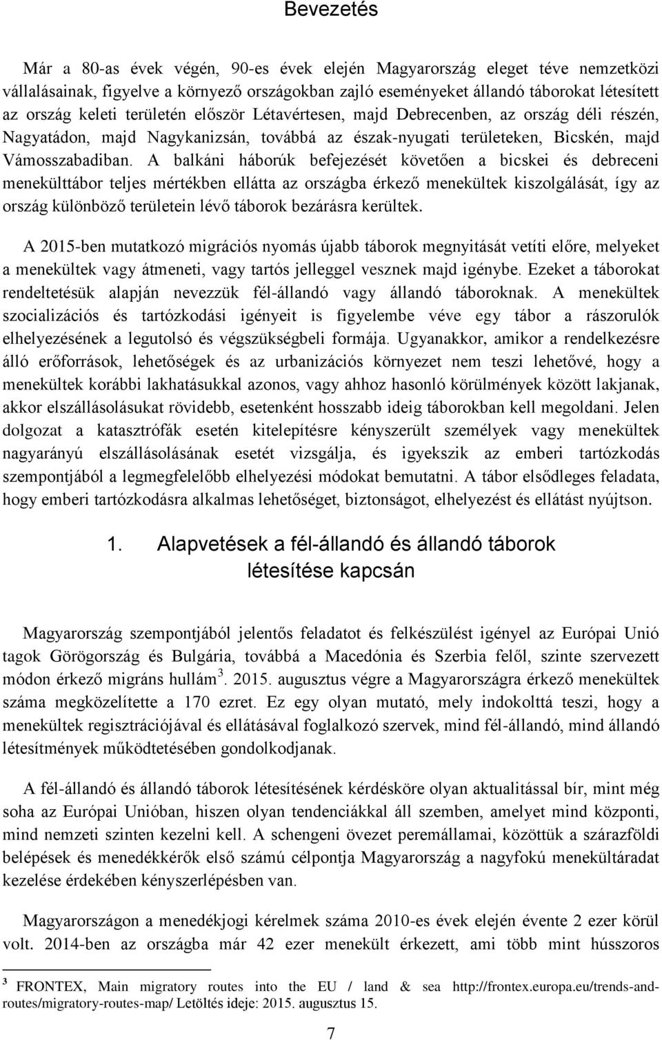A balkáni háborúk befejezését követően a bicskei és debreceni menekülttábor teljes mértékben ellátta az országba érkező menekültek kiszolgálását, így az ország különböző területein lévő táborok