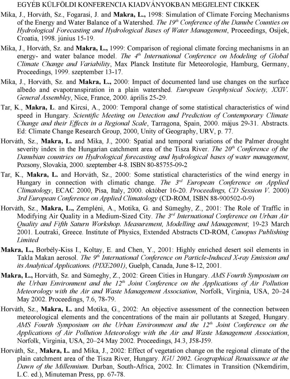 The 19 th Conference of the Danube Counties on Hydrological Forecasting and Hydrological Bases of Water Management, Proceedings, Osijek, Croatia, 1998. június 15-19. Mika, J., Horváth, Sz.