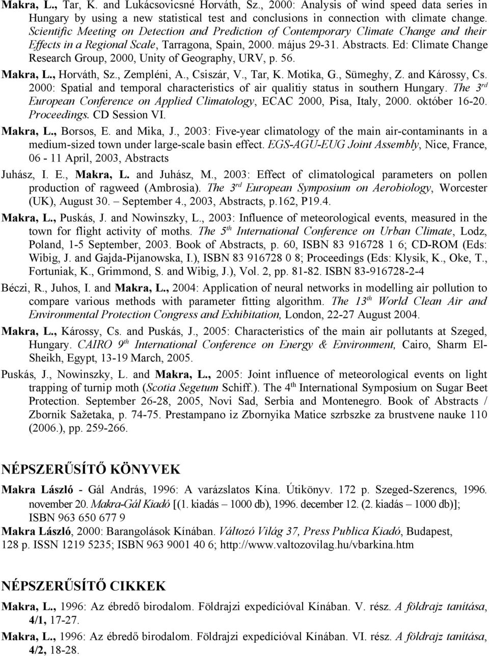 Ed: Climate Change Research Group, 2000, Unity of Geography, URV, p. 56. Makra, L., Horváth, Sz., Zempléni, A., Csiszár, V., Tar, K. Motika, G., Sümeghy, Z. and Károssy, Cs.