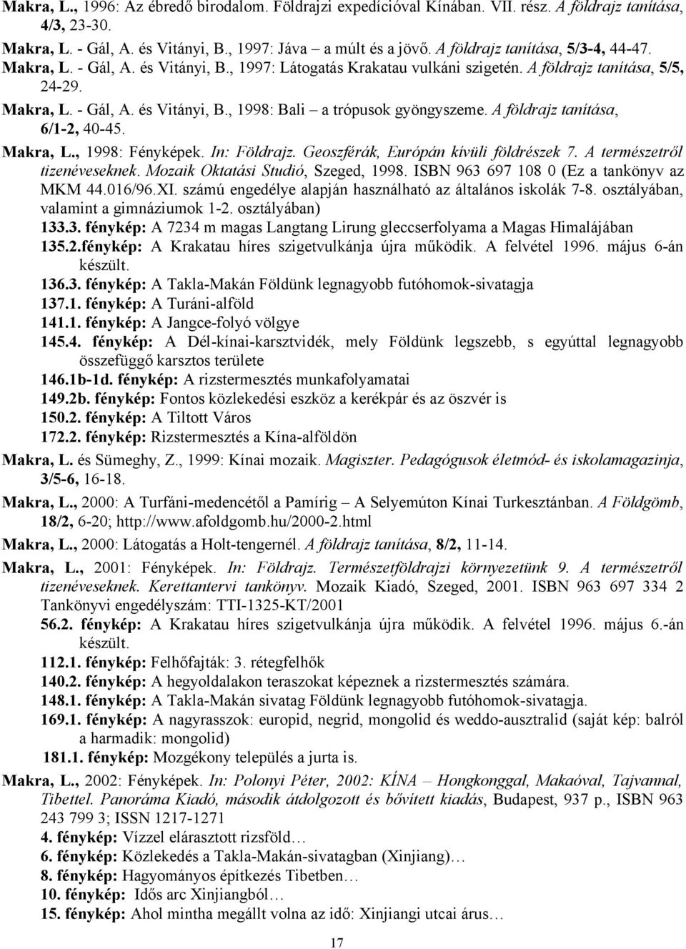 A földrajz tanítása, 6/1-2, 40-45. Makra, L., 1998: Fényképek. In: Földrajz. Geoszférák, Európán kívüli földrészek 7. A természetről tizenéveseknek. Mozaik Oktatási Studió, Szeged, 1998.