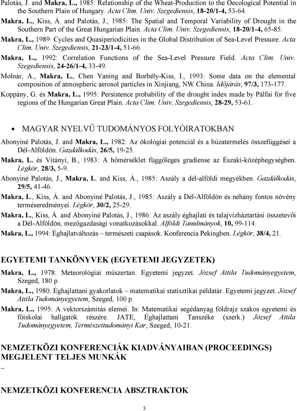 , 1989: Cycles and Quasiperiodicities in the Global Distribution of Sea-Level Pressure. Acta Clim. Univ. Szegediensis, 21-23/1-4, 51-66. Makra, L.