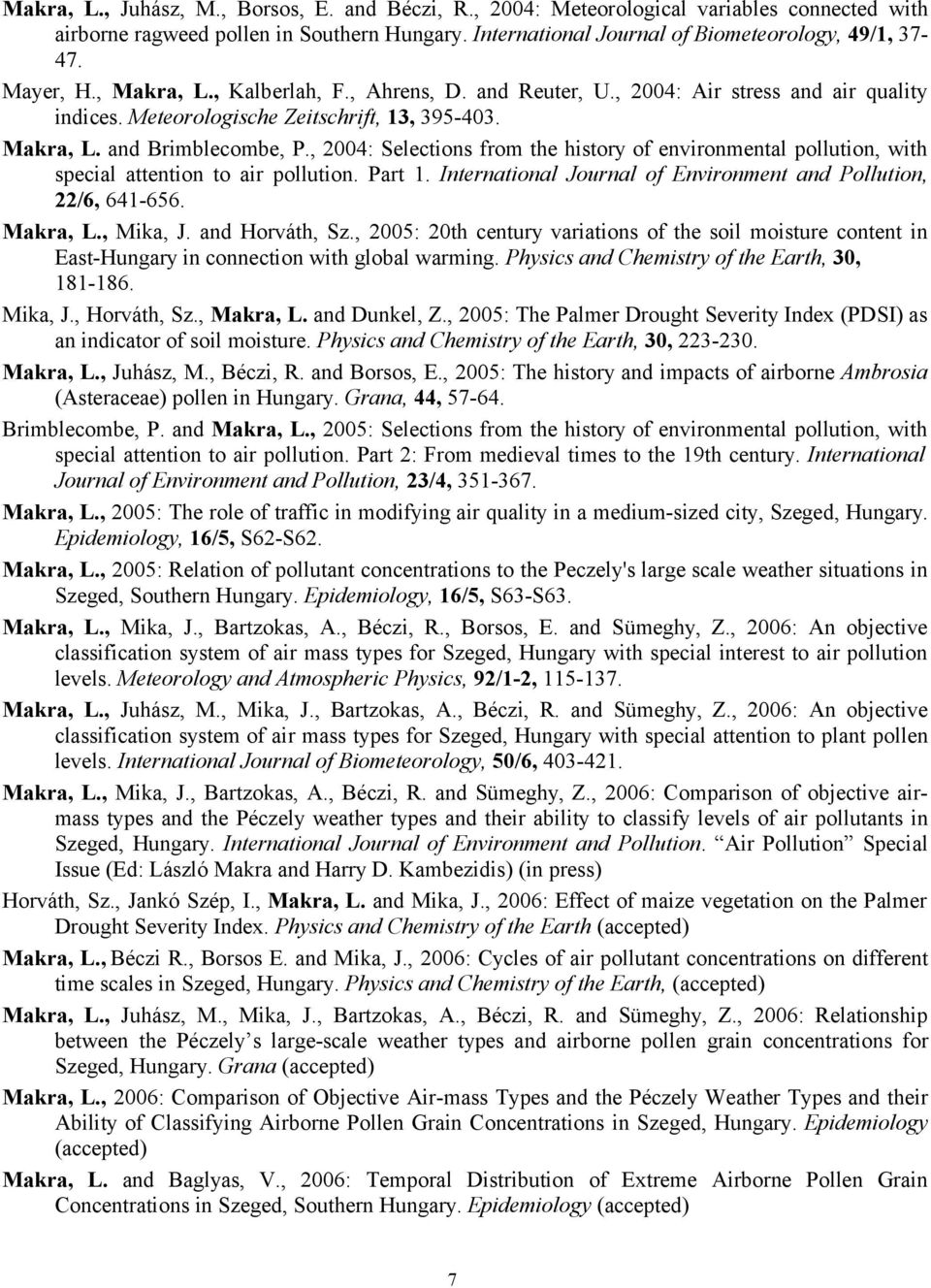, 2004: Selections from the history of environmental pollution, with special attention to air pollution. Part 1. International Journal of Environment and Pollution, 22/6, 641-656. Makra, L., Mika, J.
