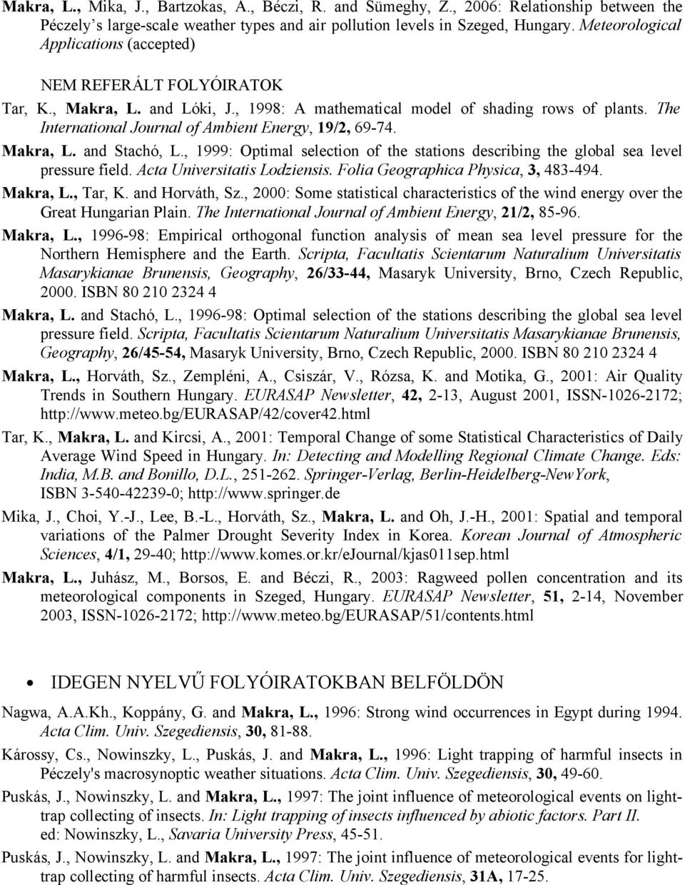 The International Journal of Ambient Energy, 19/2, 69-74. Makra, L. and Stachó, L., 1999: Optimal selection of the stations describing the global sea level pressure field.
