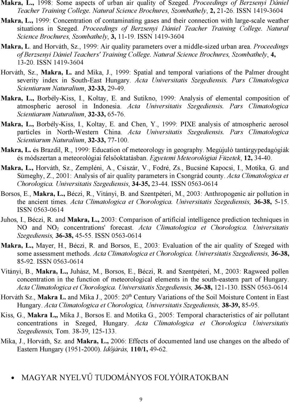 Natural Science Brochures, Szombathely, 3, 11-19. ISSN 1419-3604 Makra, L. and Horváth, Sz., 1999: Air quality parameters over a middle-sized urban area.