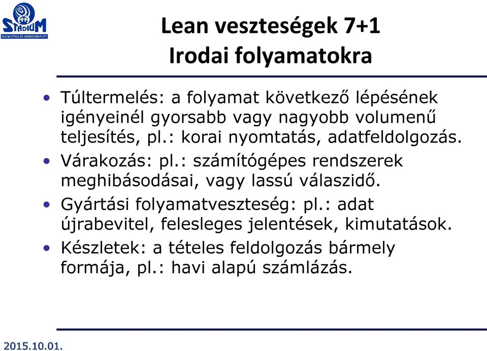 : számítógépes rendszerek meghibásodásai, vagy lassú válaszidő. Gyártási folyamatveszteség: pl.