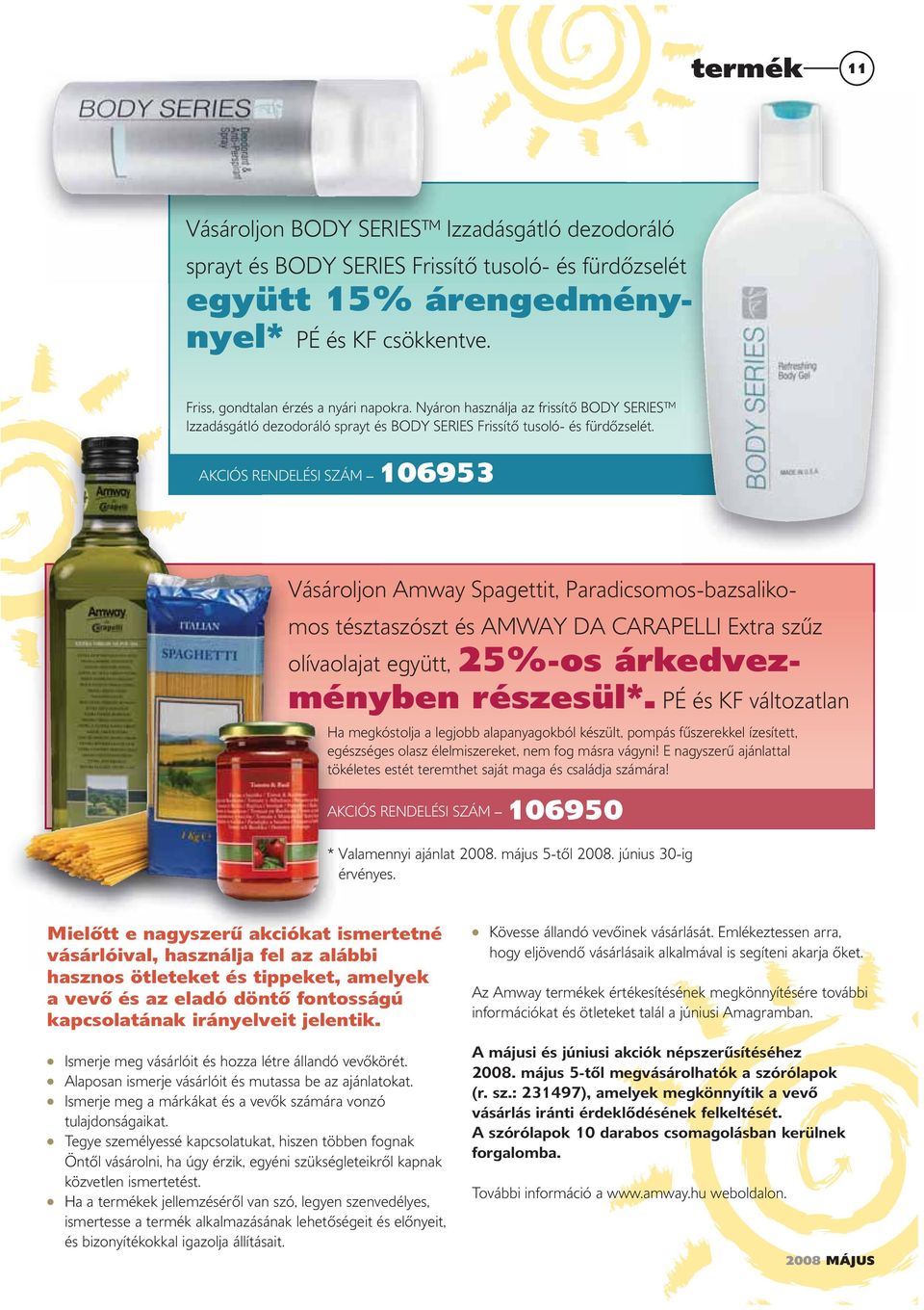 AKCIÓS RENDELÉSI SZÁM 106953 Vásároljon Amway Spagettit, Paradicsomos-bazsalikomos tésztaszószt és AMWAY DA CARAPELLI Extra szűz olívaolajat együtt, 25%-os árkedvezményben részesül*.