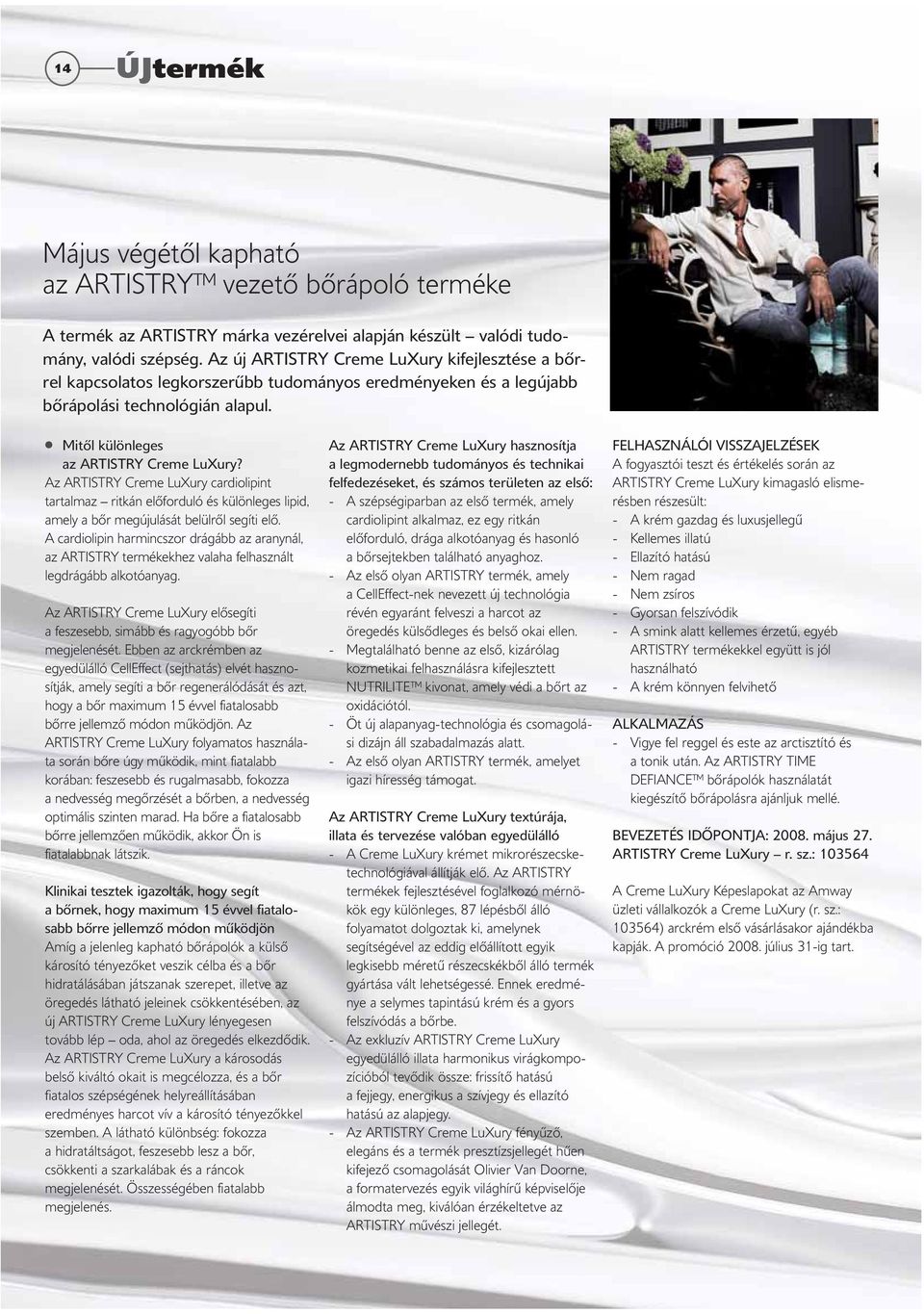 Az ARTISTRY Creme LuXury cardiolipint tartalmaz ritkán előforduló és különleges lipid, amely a bőr megújulását belülről segíti elő.