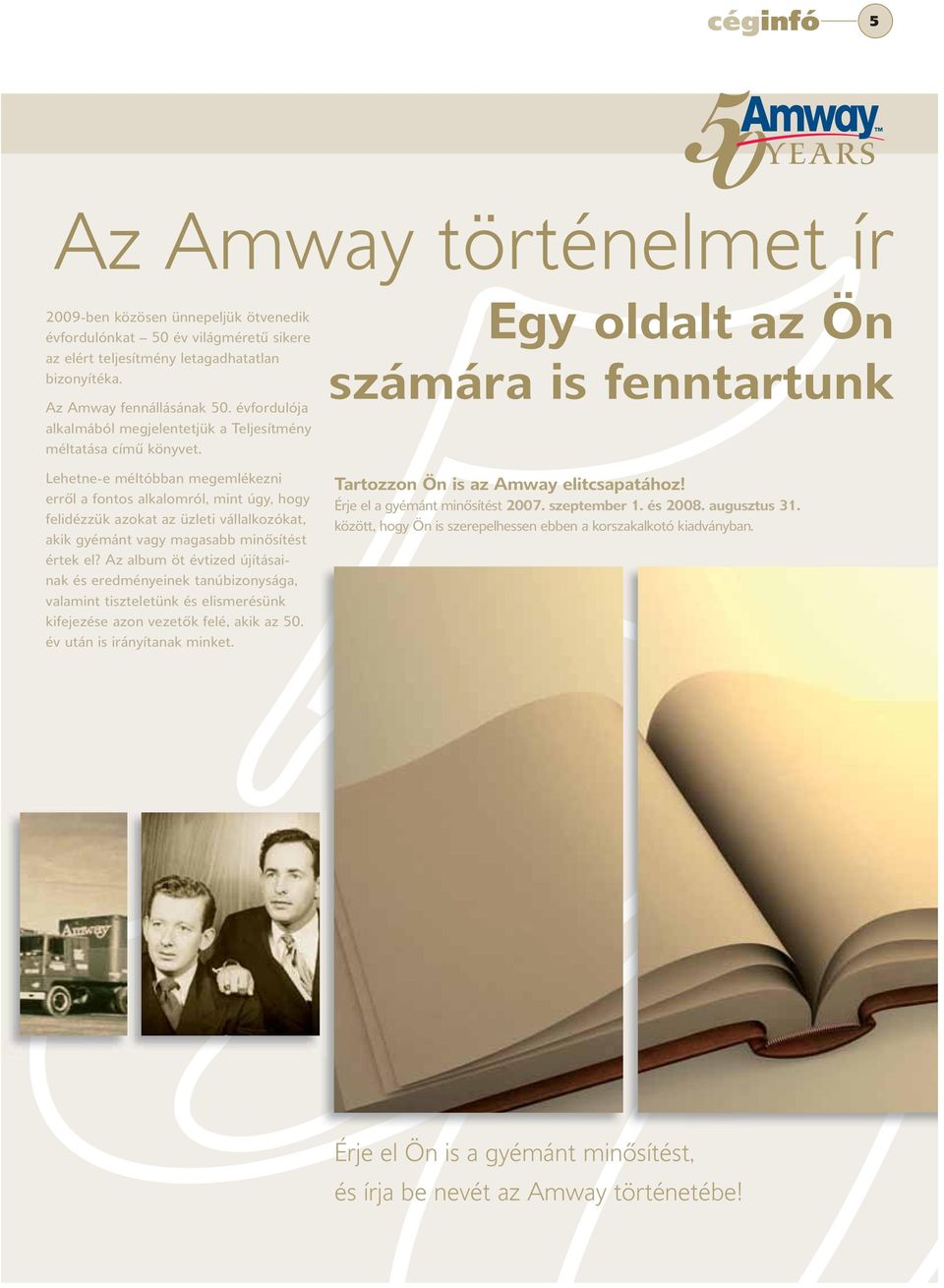Egy oldalt az Ön számára is fenntartunk Lehetne-e méltóbban megemlékezni erről a fontos alkalomról, mint úgy, hogy felidézzük azokat az üzleti vállalkozókat, akik gyémánt vagy magasabb minősítést