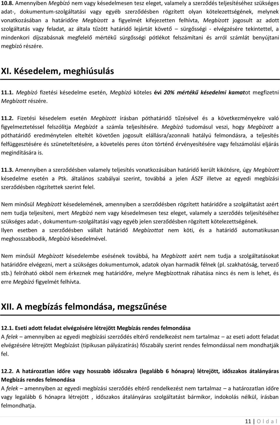 elvégzésére tekintettel, a mindenkori díjszabásnak megfelelő mértékű sürgősségi pótlékot felszámítani és arról számlát benyújtani megbízó részére. XI. Késedelem, meghiúsulás 11