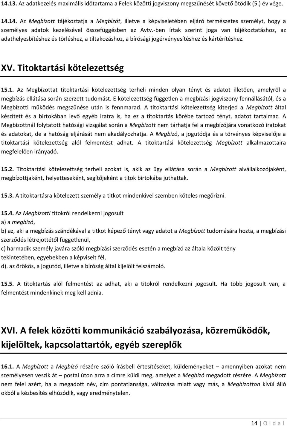 .1. Az Megbízottat titoktartási kötelezettség terheli minden olyan tényt és adatot illetően, amelyről a megbízás ellátása során szerzett tudomást.