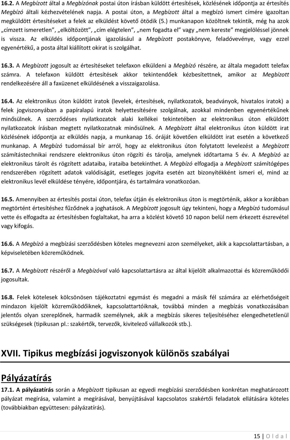 ) munkanapon közöltnek tekintik, még ha azok címzett ismeretlen, elköltözött, cím elégtelen, nem fogadta el vagy nem kereste megjelöléssel jönnek is vissza.