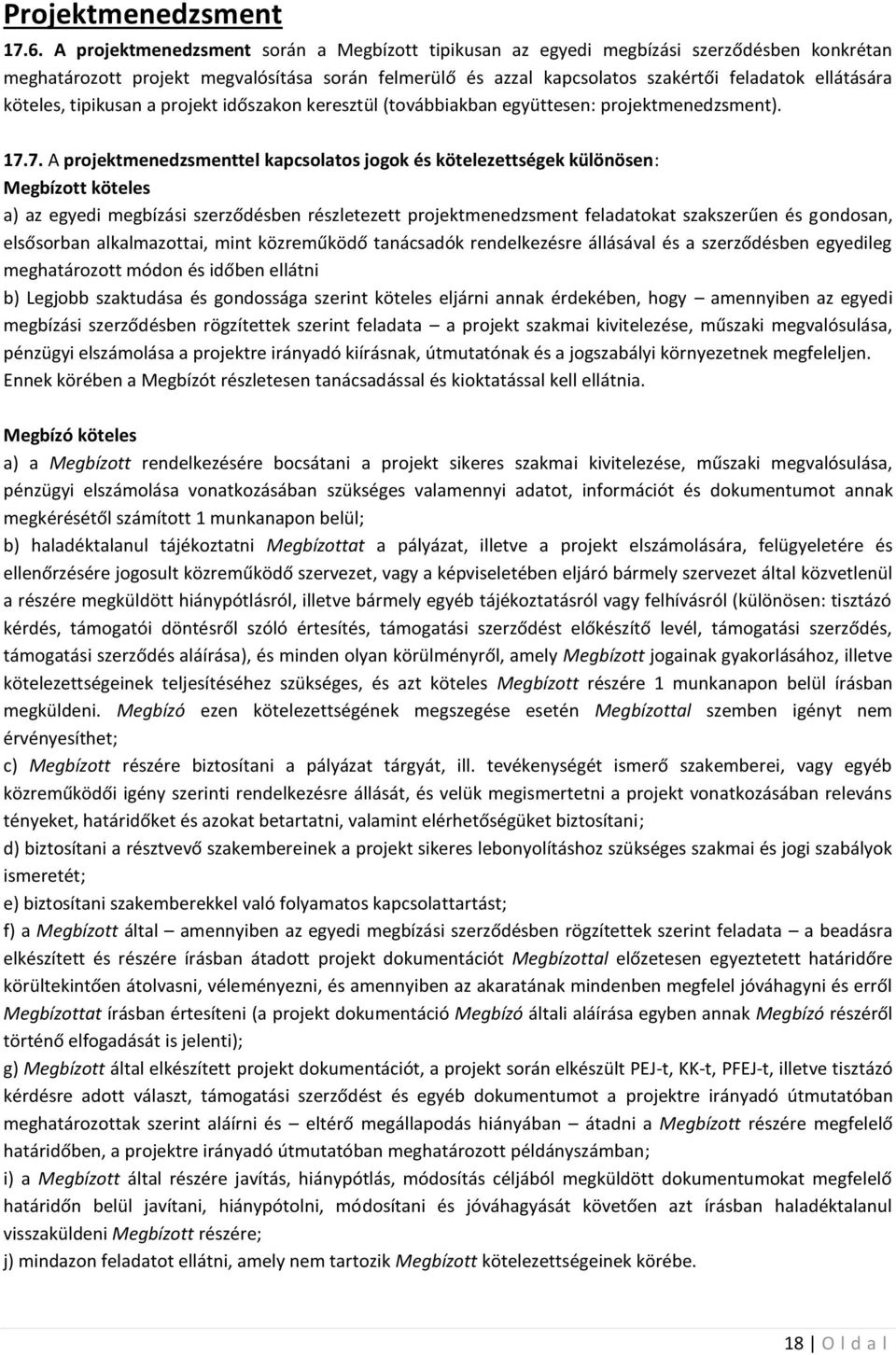 köteles, tipikusan a projekt időszakon keresztül (továbbiakban együttesen: projektmenedzsment). 17.