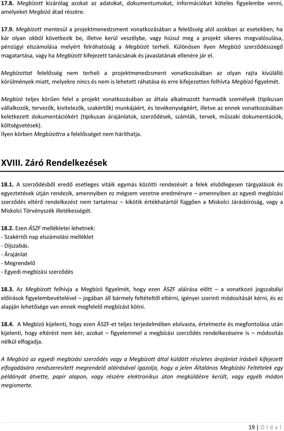 megvalósulása, pénzügyi elszámolása melyért felróhatóság a Megbízót terheli.