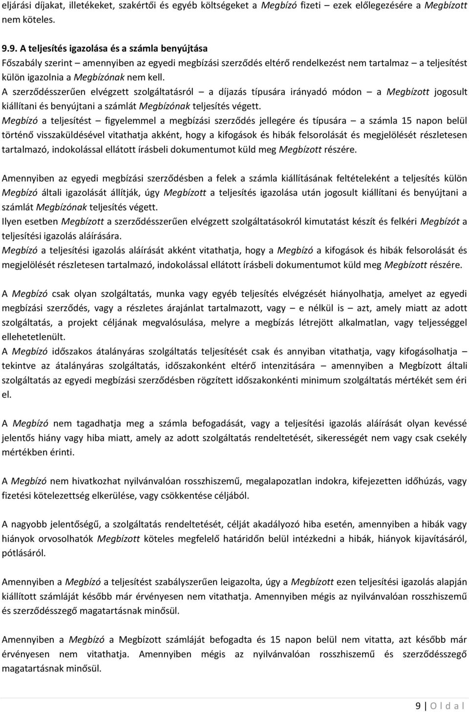 A szerződésszerűen elvégzett szolgáltatásról a díjazás típusára irányadó módon a Megbízott jogosult kiállítani és benyújtani a számlát Megbízónak teljesítés végett.