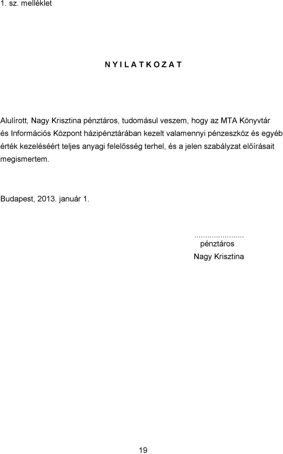 hogy az MTA Könyvtár és Információs Központ házipénztárában kezelt valamennyi