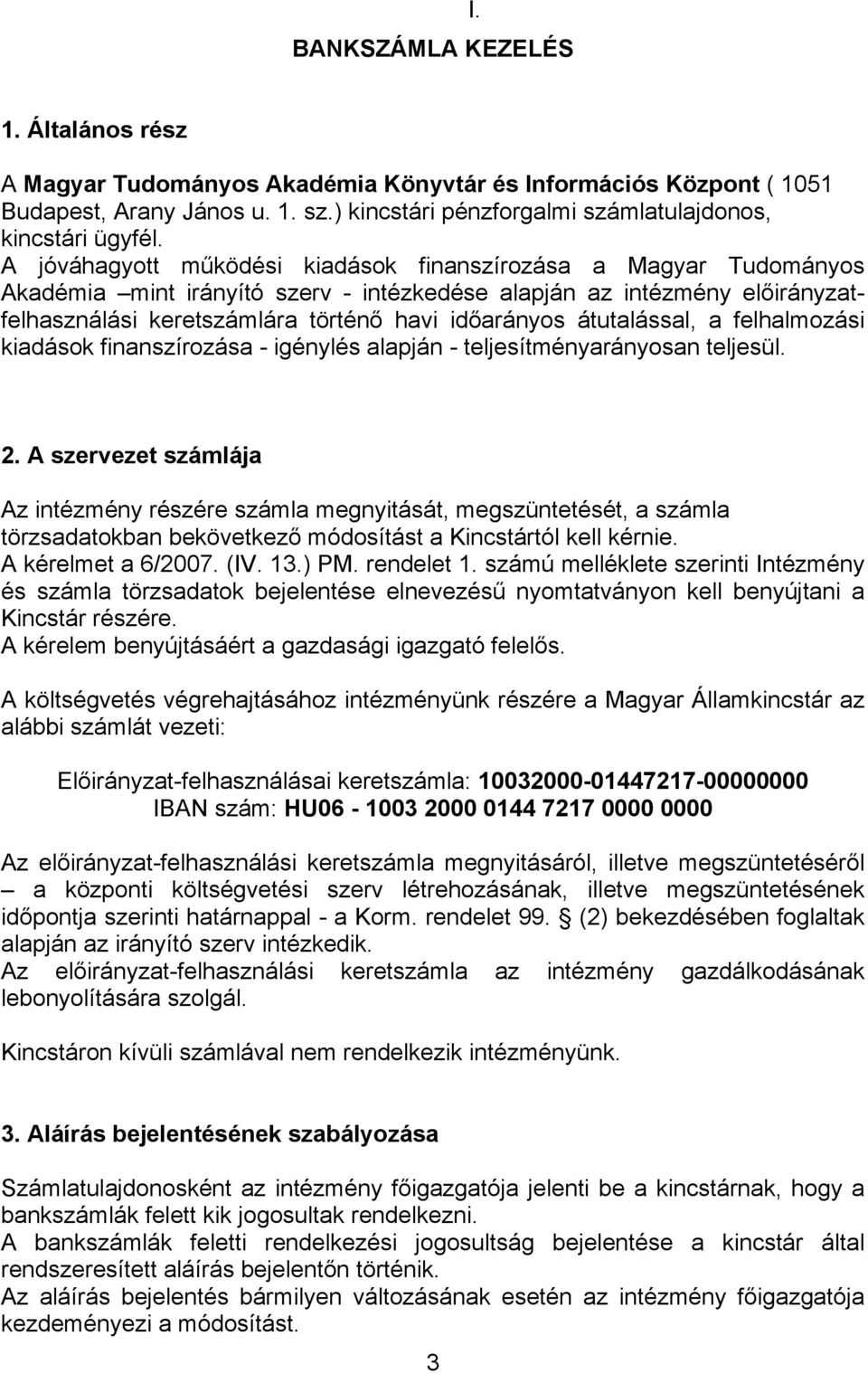 átutalással, a felhalmozási kiadások finanszírozása - igénylés alapján - teljesítményarányosan teljesül. 2.