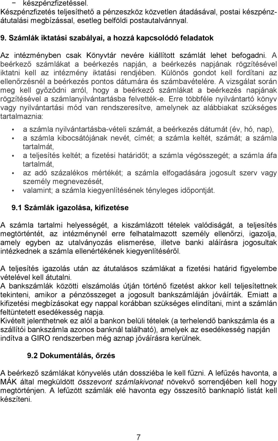 A beérkező számlákat a beérkezés napján, a beérkezés napjának rögzítésével iktatni kell az intézmény iktatási rendjében.