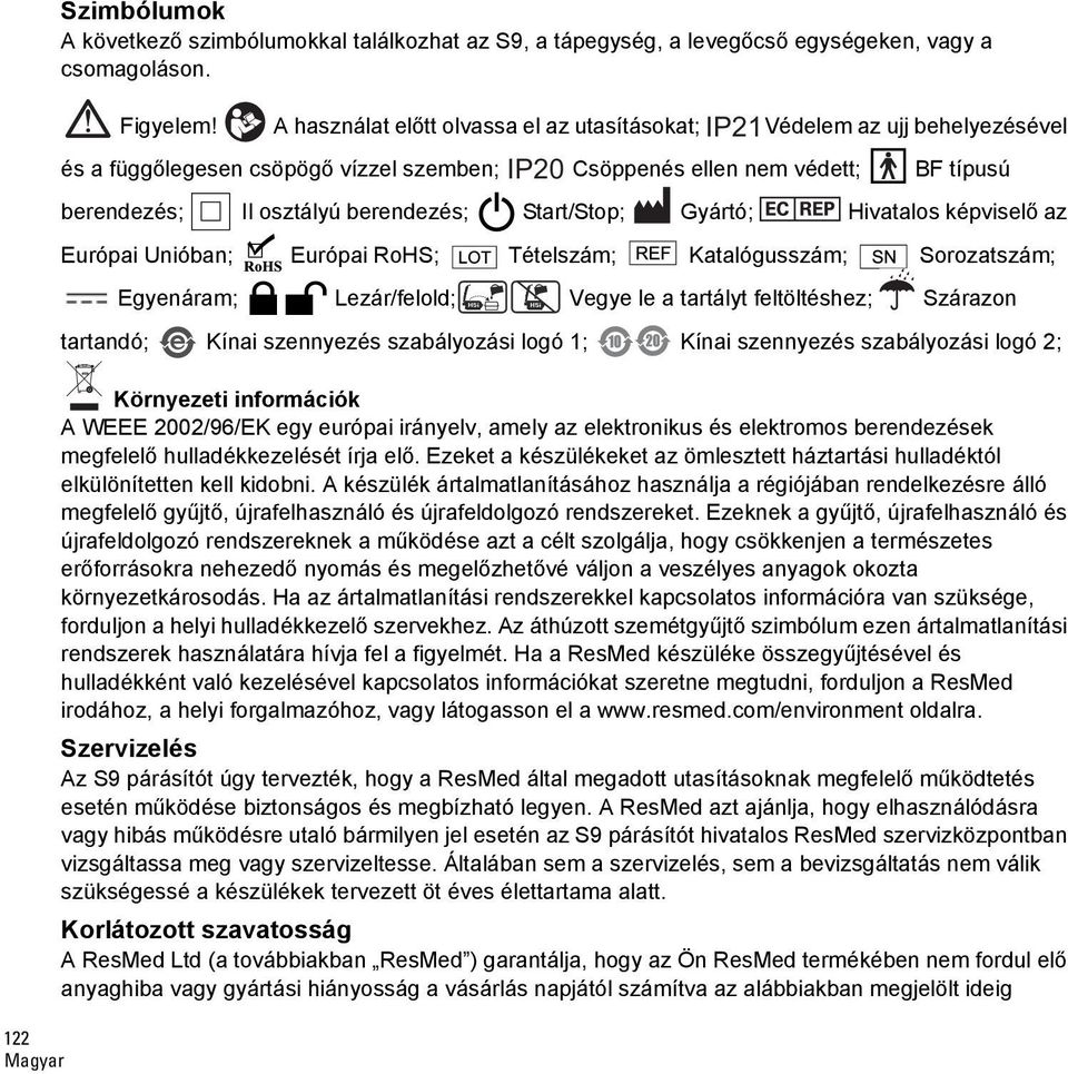 berendezés; Start/Stop; Gyártó; Hivatalos képviselő az Európai Unióban; Európai RoHS; Tételszám; Katalógusszám; Sorozatszám; Egyenáram; Lezár/felold; Vegye le a tartályt feltöltéshez; Szárazon