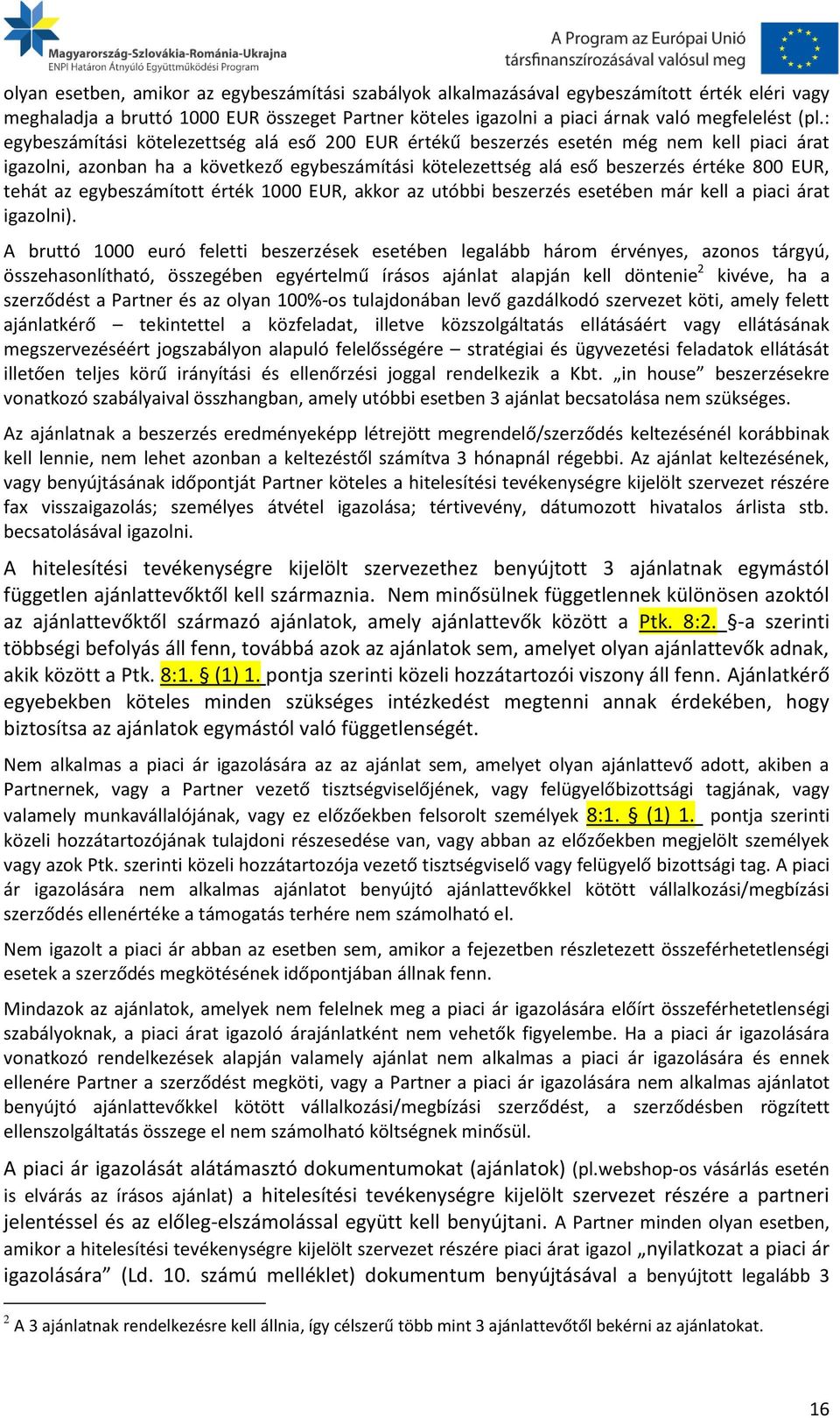 egybeszámított érték 1000 EUR, akkor az utóbbi beszerzés esetében már kell a piaci árat igazolni).