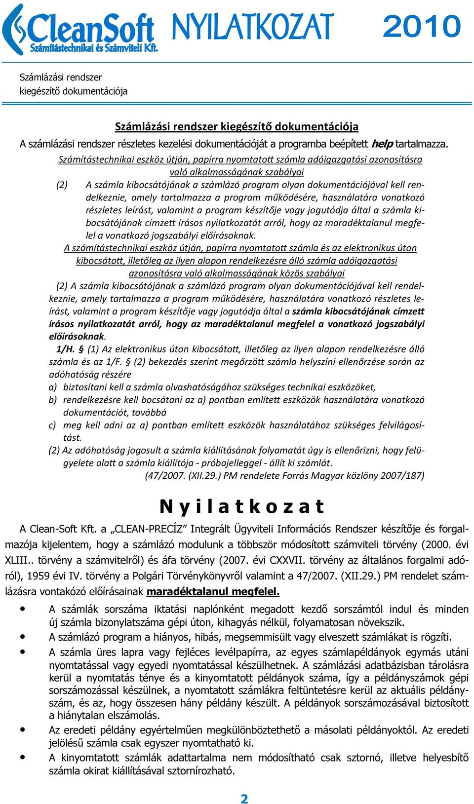 rendelkeznie, amely tartalmazza a program működésére, használatára vonatkozó részletes leírást, valamint a program készítője vagy jogutódja által a számla kibocsátójának címze írásos nyilatkozatát